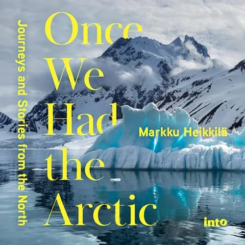 Once We Had the Arctic By Markku Heikkilä
